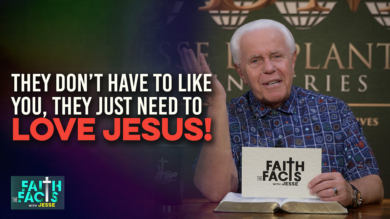 Faith The Facts With Jesse: They Don’t Have To Like You, They Just Need To Love Jesus!