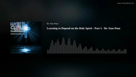 Learning to Depend on the Holy Spirit - Part 1 - Dr. Stan Ponz