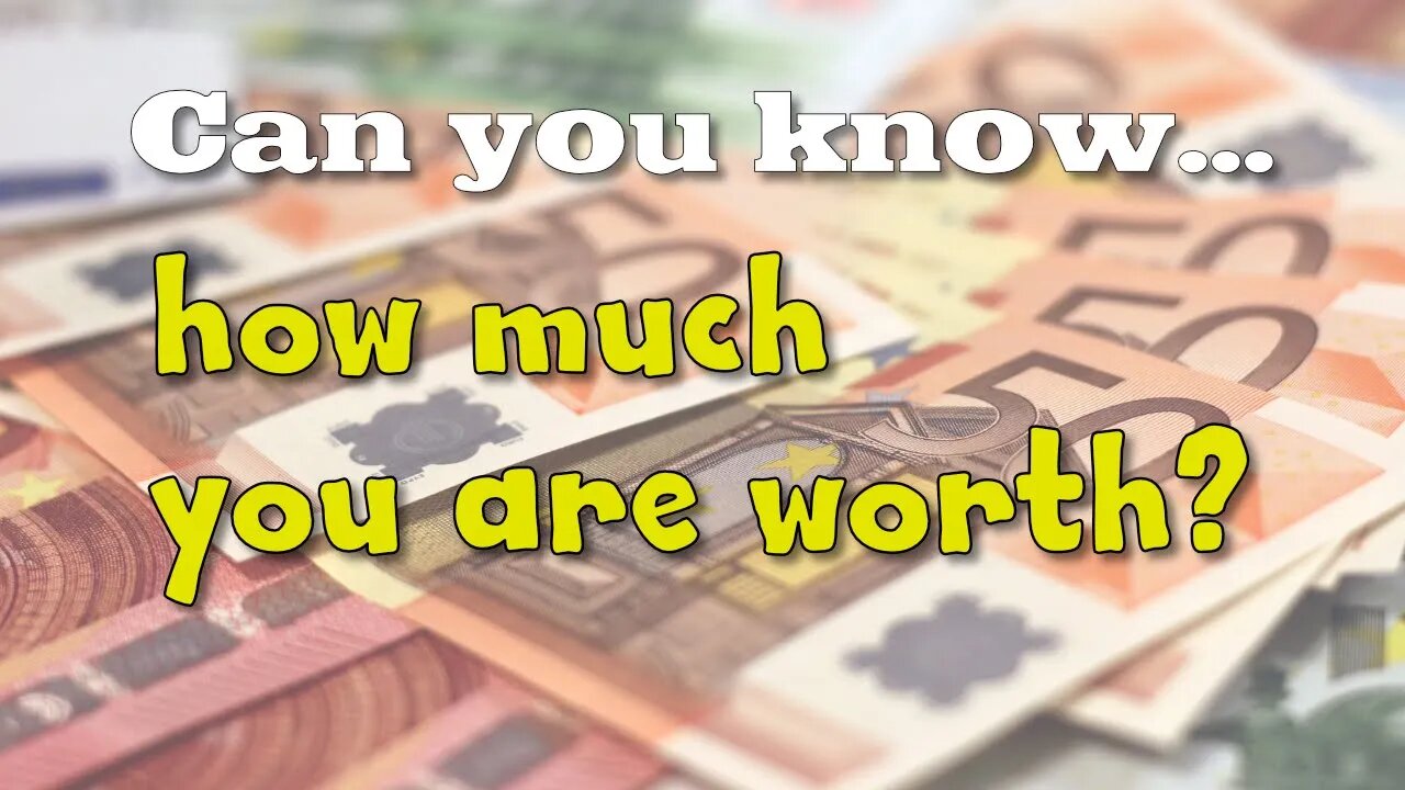 2.How much you are worth? The meaning of life.