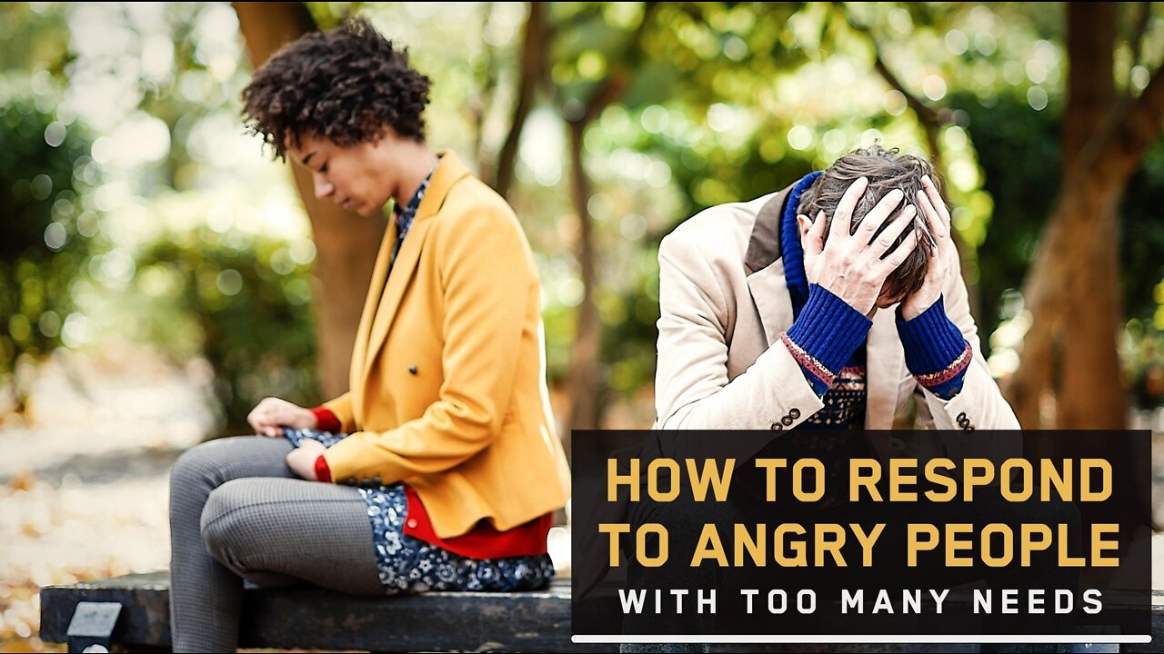 How to Respond to Angry People With Too Many Needs