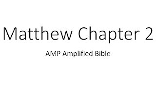 Audio Bible Reading Matthew 2 AMP version