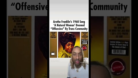 NATURAL woman song is OFFENSIVE to them