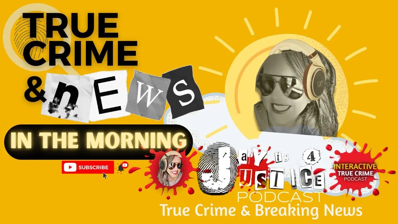 True Crime & News in the Morning with Jay is 4 Justice Podcast!