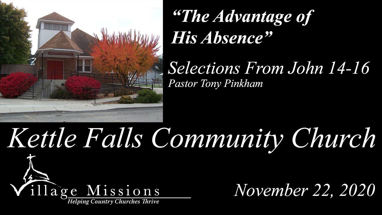 (KFCC) November 22, 2020 - "The Advantage of His Absence" - Selections From John 14