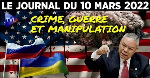 Ukraine guerre, crime et manipulation - JT du jeudi 10 mars 2022