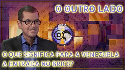 🇻🇪 O Outro Lado - O que Significa pra Venezuela a Entrada no BRICS?