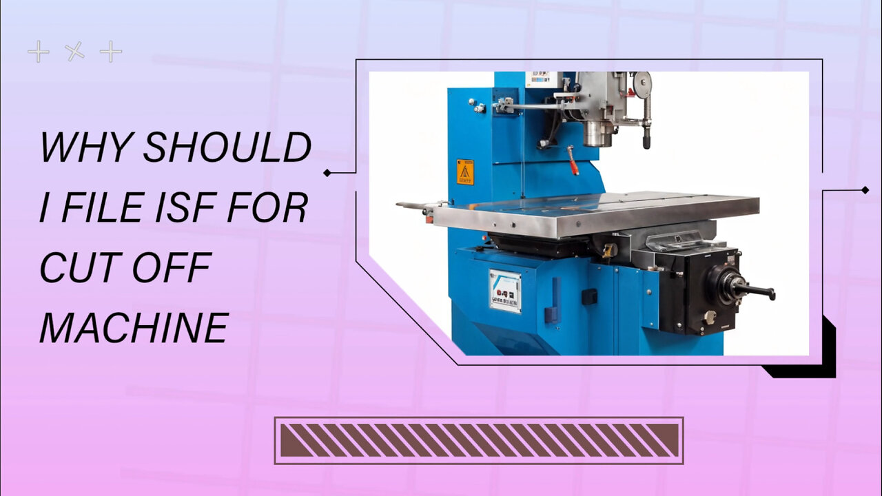 Mastering ISF: How to Import Cut-Off Machines Without a Hitch!