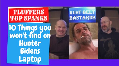 FLUFFERS TOP SPANKS: Top 10 Things you wouldn't find on Hunter Biden's Laptop | RUST BELT BASTARDS