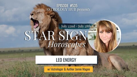 [STAR SIGN HOROSCOPES WEEKLY] Leo Energy July 22 - July 28, 2022 w/ Astrologer Jamie Magee