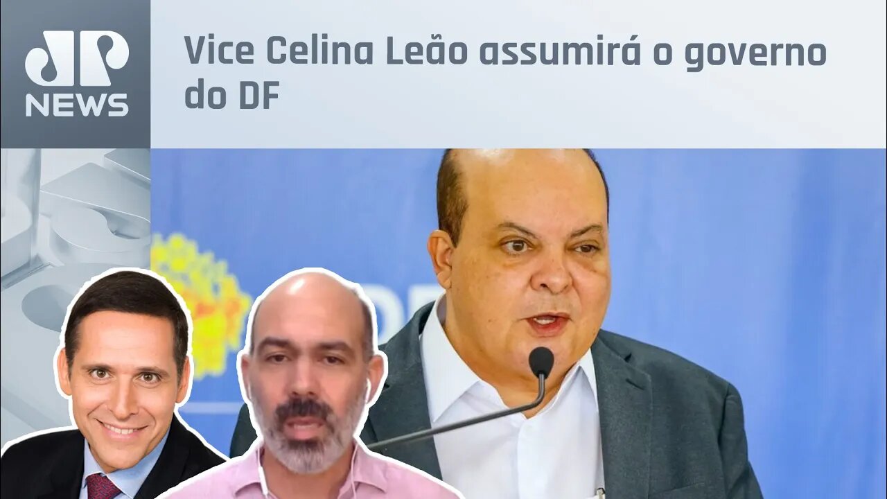 Capez e Schelp analisam afastamento de Ibaneis Rocha no governo do DF