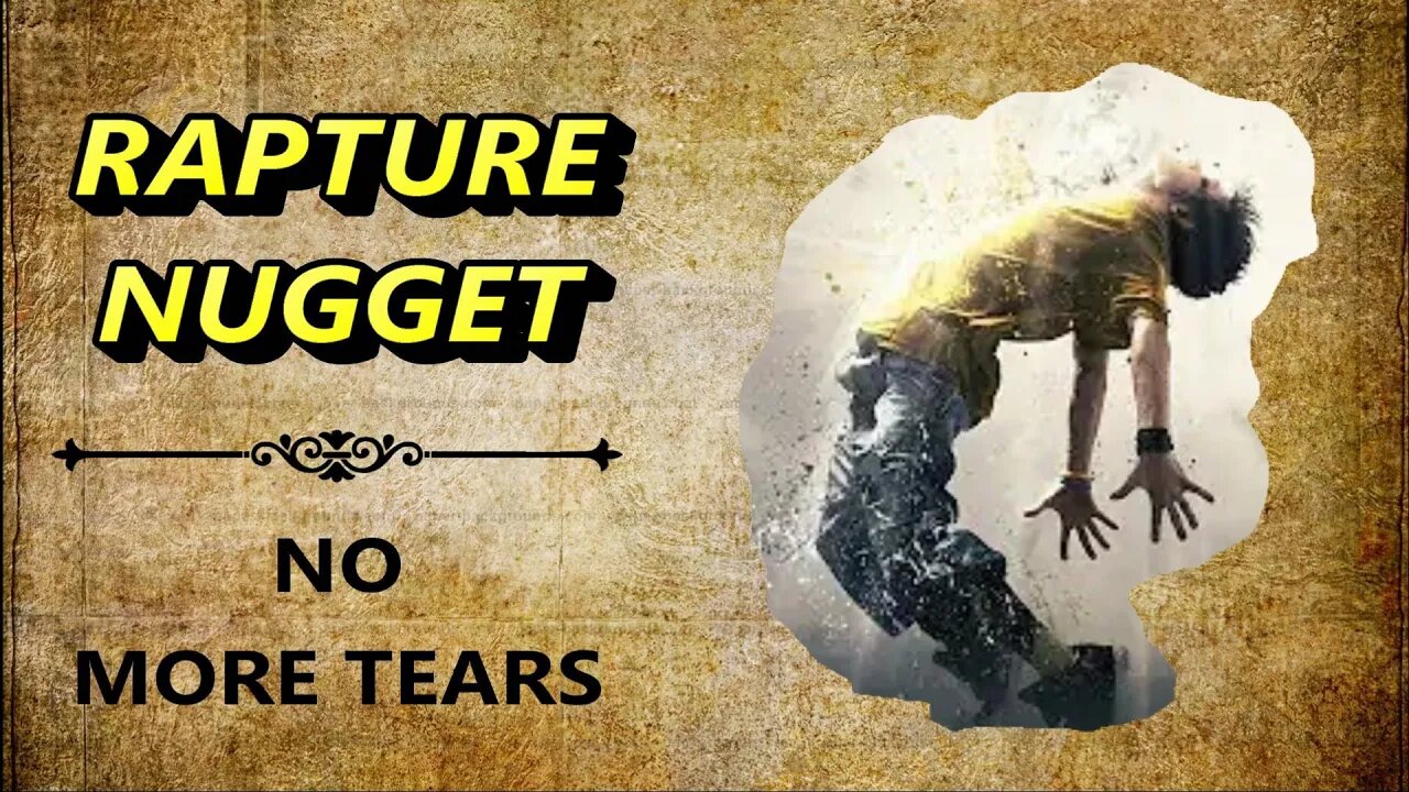 Rapture Nugget — No More Tears