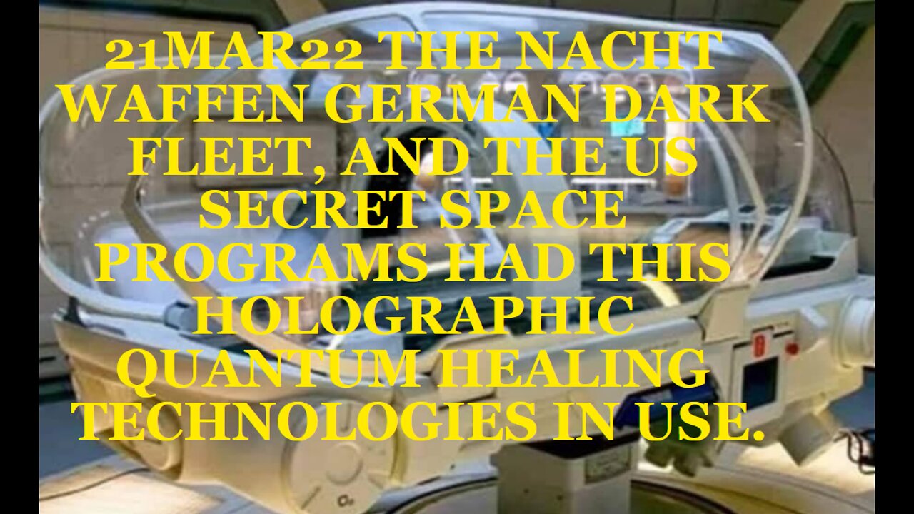 21MAR22 THE NACHT WAFFEN GERMAN DARK FLEET, AND THE US SECRET SPACE PROGRAMS HAD THIS HOLOGRAPHIC