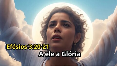 Reflexão Bíblica sobre Efésios 3:20-21