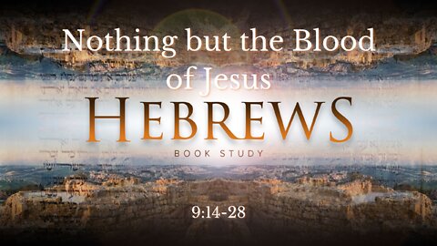 Hebrews 9:14-28 "Nothing but the Blood of Jesus"