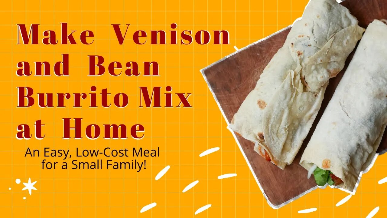 Make Venison and Bean Burrito Mix at Home - An Easy, Low-Cost Meal for a Small Family!