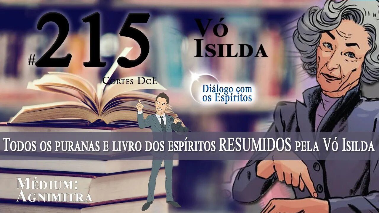 Cortes DcE #215 * Todos os Puranas e Livro dos espíritos RESUMIDOS pela Vó Isilda *