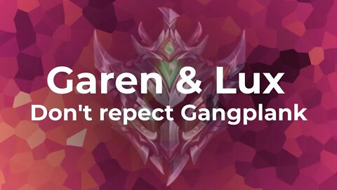 Garen & Lux don't respect Gangplank's range.