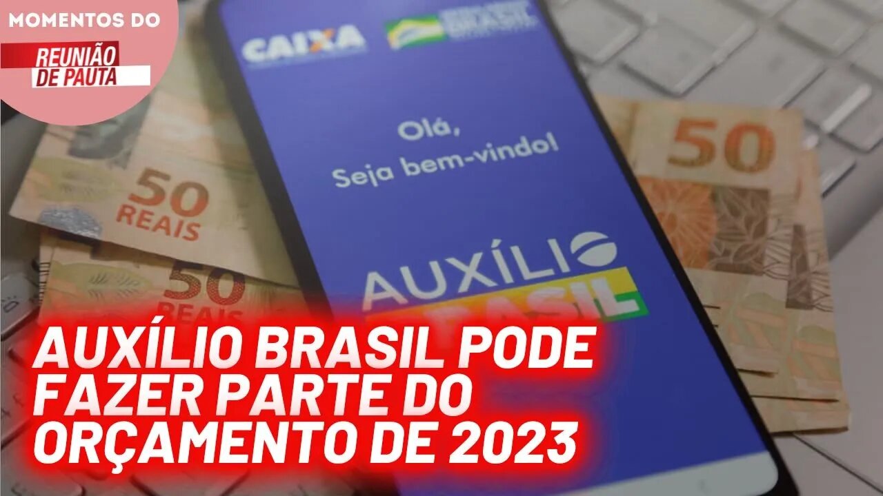 Auxílio Brasil pode fazer parte do orçamento de 2023 | Momentos do Reunião de Pauta