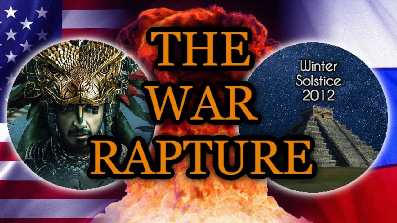 THE WAR RAPTURE! - RETURN OF KUKULKHAN - REVELATION 12:9