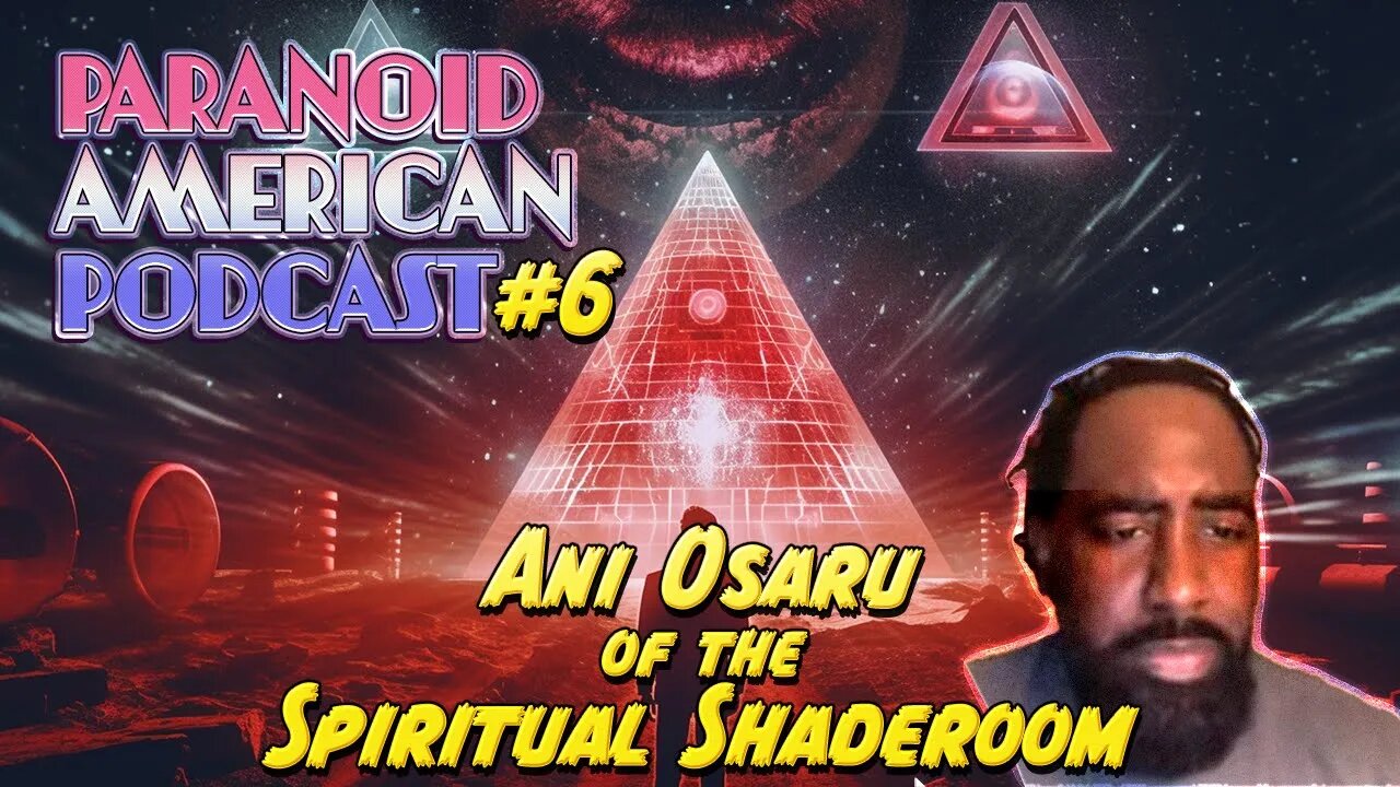 Paranoid American Podcast 006: Ani Osaru of The Spiritual Shaderoom