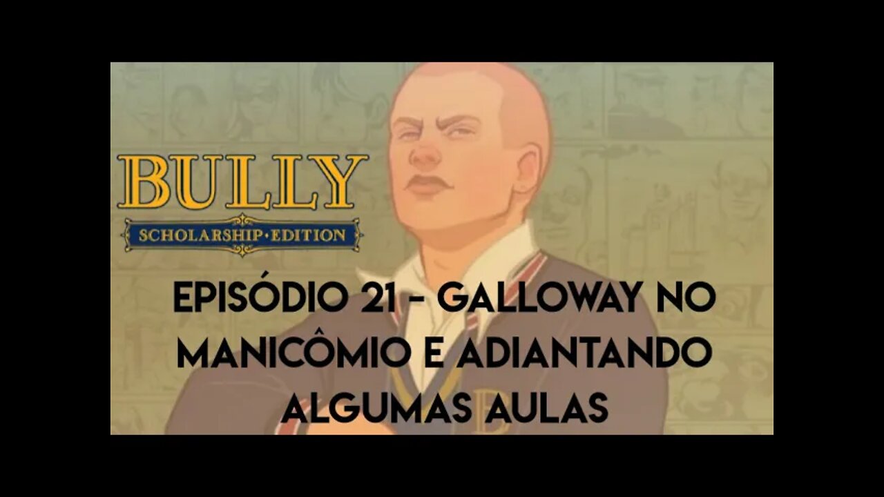 Bully - Episódio 21/Galloway no manicômio e adiantando algumas aulas