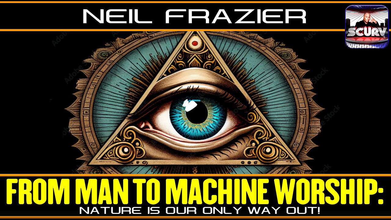 FROM MAN TO MACHINE WORSHIP: NATURE IS OUR ONLY WAY OUT! | NEIL FRAZIER