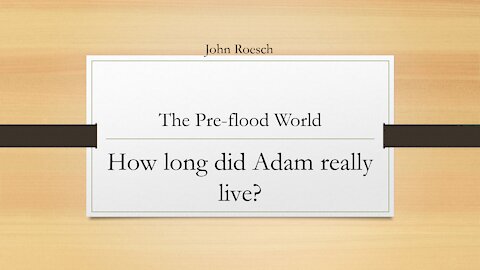 The Pre-Flood World - How long did Adam really live?