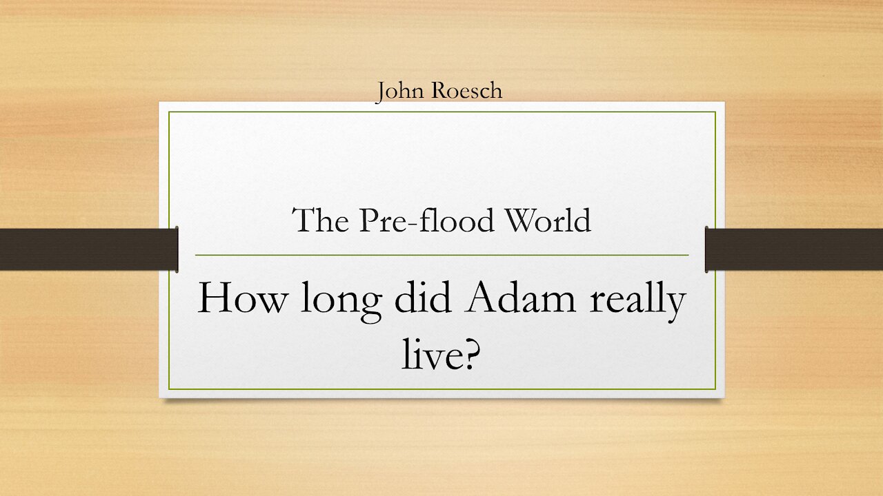 The Pre-Flood World - How long did Adam really live?