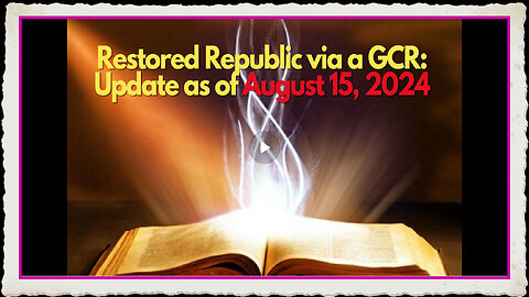 Restored Republic via a GCR Update as of August 15, 2024