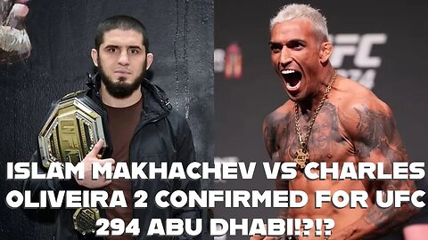 ISLAM MAKHACHEV VS CHARLES OLIVEIRA 2 CONFIRMED FOR UFC 294 ABU DHABI!?!?