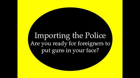 Importing Police: Are You Ready for Foreigners to Put Guns in Your Face?
