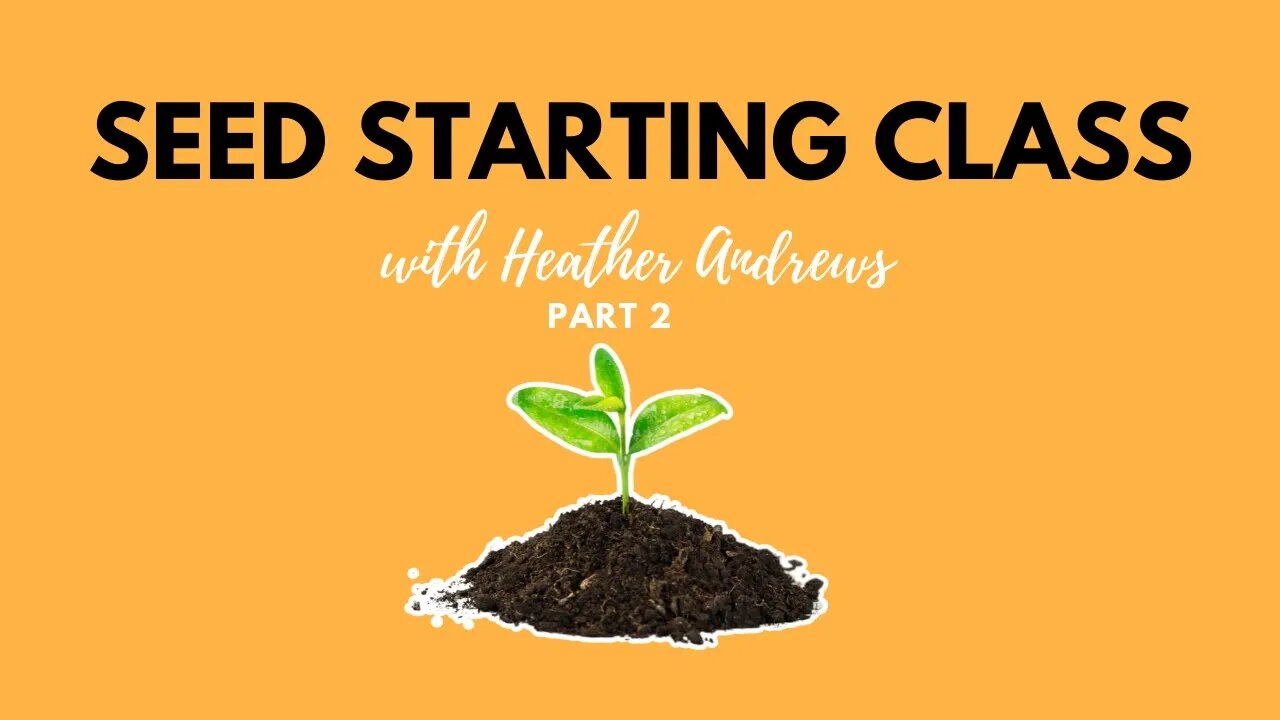 SEED STARTING CLASS | PART 2