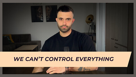 You Can't Control Everything: How to Let Go of Controlling the Outcome of Things