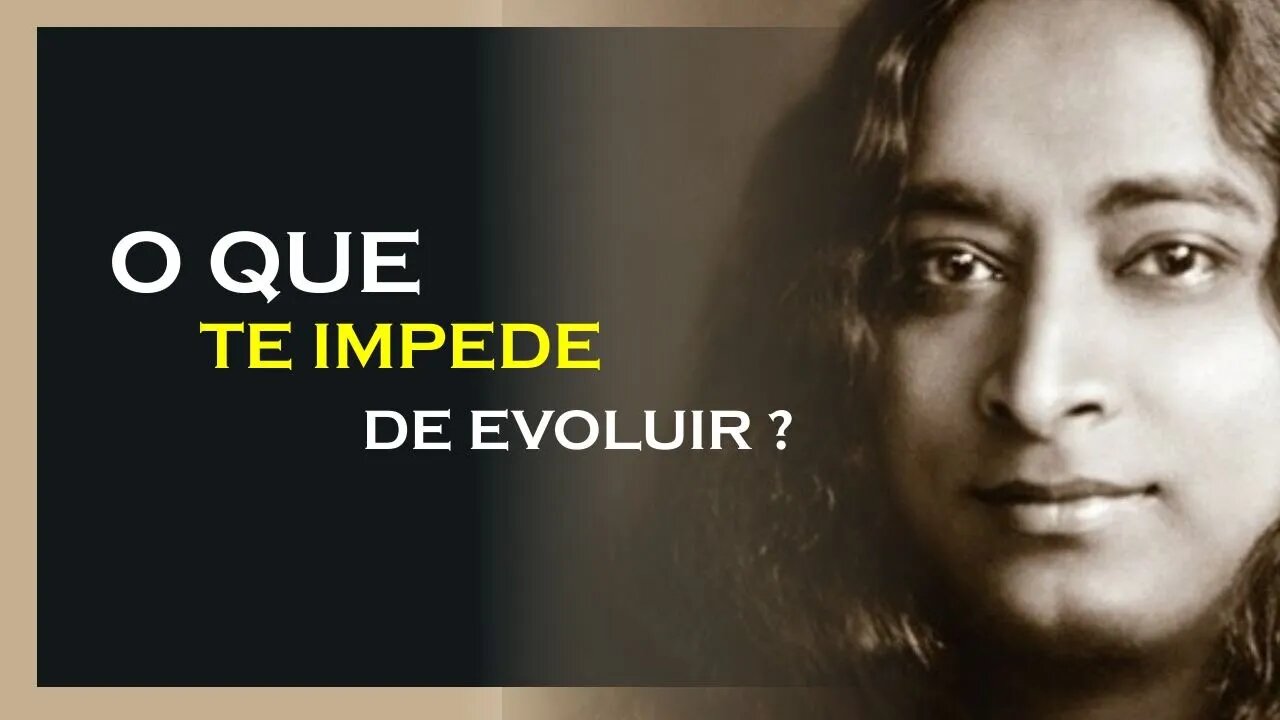 O QUE PODE IMPEDIR SUA EVOLUÇÃO, YOGANANDA DUBLADO, MOTIVAÇÃO MESTRE