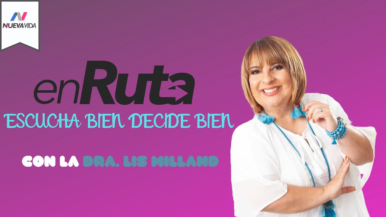 En Ruta - Escucha Bien Decide Bien con la Dra. Lis Milland