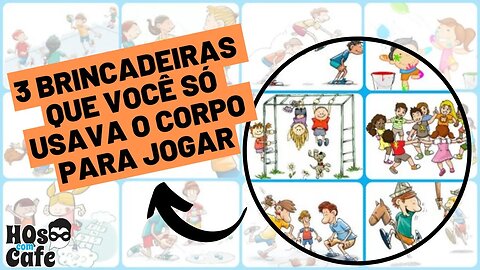 3 BRINCADEIRAS QUE VOCÊ SÓ USAVA O CORPO PARA JOGAR