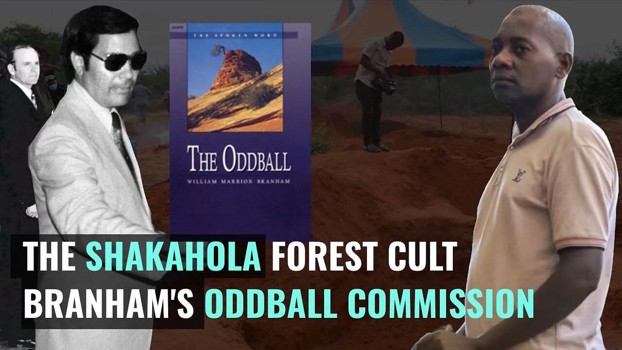 The Shakahola Forest Cult: William Branham's Oddball Commission