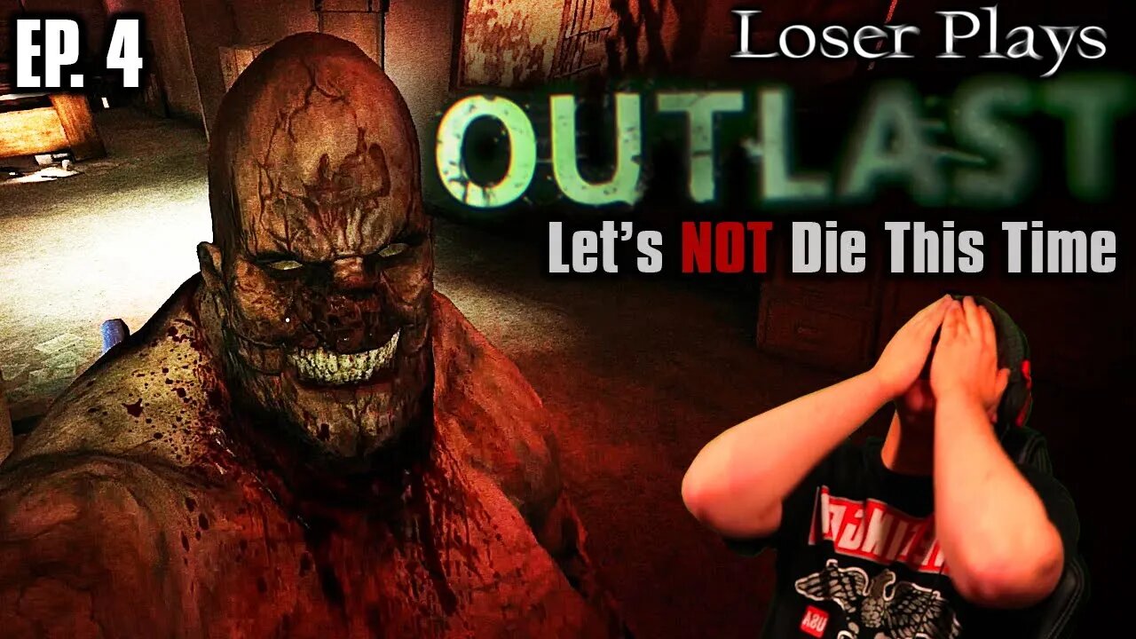 Let's Not Die This Time • Loser Plays Outlast • EP. 4