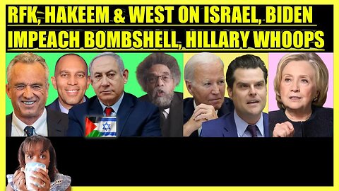 RFK JR., CORNEL WEST, HAKEEM JEFFRIES UPROAR, BIDEN IMPEACHMENT BOMBSHELL, HILLARY CLINTON ALARM