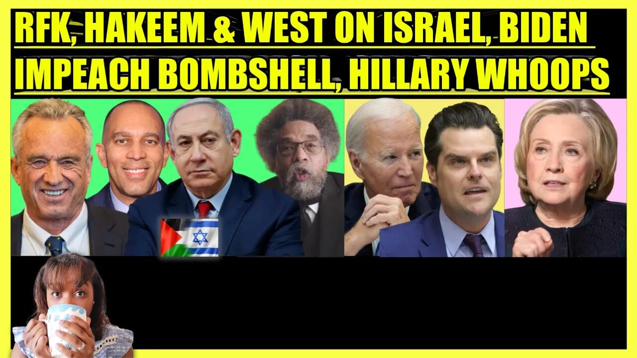 RFK JR., CORNEL WEST, HAKEEM JEFFRIES UPROAR, BIDEN IMPEACHMENT BOMBSHELL, HILLARY CLINTON ALARM