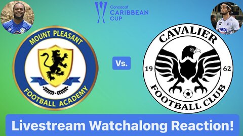 Mount Pleasant FA Vs. Cavalier FC 2024 CONCACAF Caribbean Cup Group Stage Live Watchalong Reaction