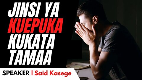 JINSI YA KUEPUKA KUKATA TAMAA | Said Kasege