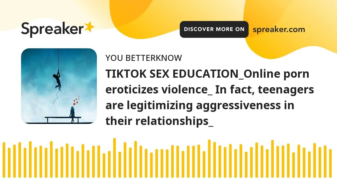 TIKTOK SEX EDUCATION_Online porn eroticizes violence_ In fact, teenagers are legitimizing aggressive