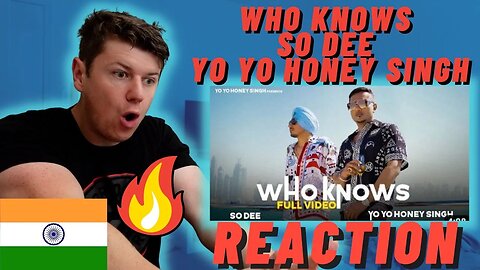 Who Knows | So Dee | Yo Yo Honey Singh | IRISH REACTION