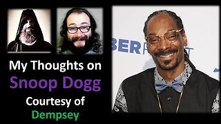My Thoughts on Snoop Dogg (Courtesy of Dempsey)
