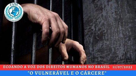 "O VULNERÁVEL E O CÁRCERE"