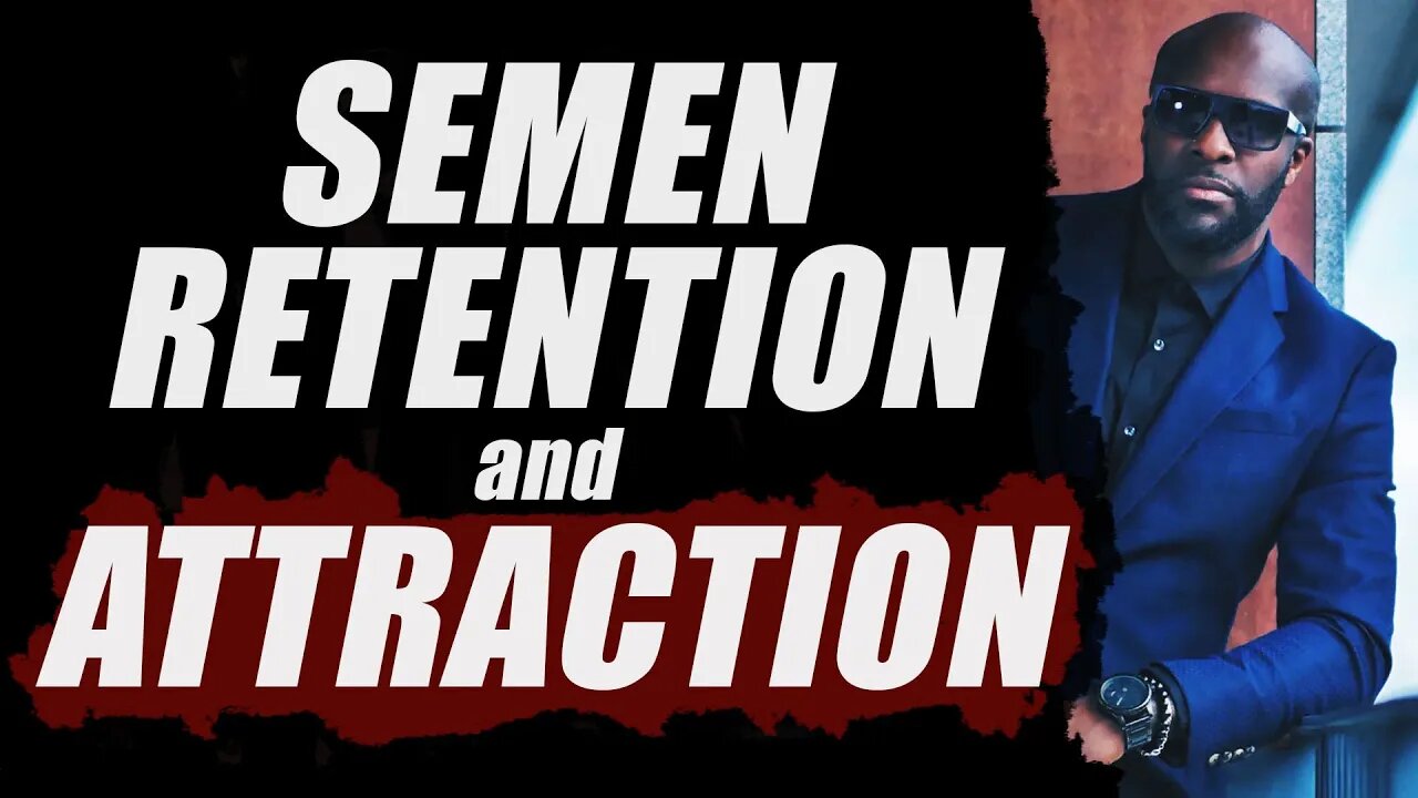 Semen Retention and Attraction