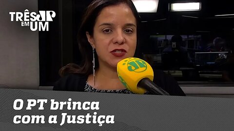 Vera Magalhães: O PT brinca com a Justiça