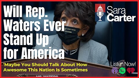 Will Rep. Waters Ever Stand Up for America?