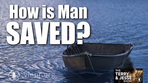 30 Apr 21, The Terry and Jesse Show: How Is Man Saved?